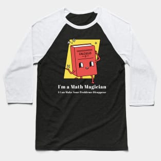 I'm a Math Magician, I Can Make Your Problems Disappear Funny Math Baseball T-Shirt